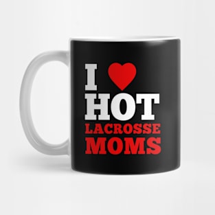 I Love Hot Lacrosse Moms Mug